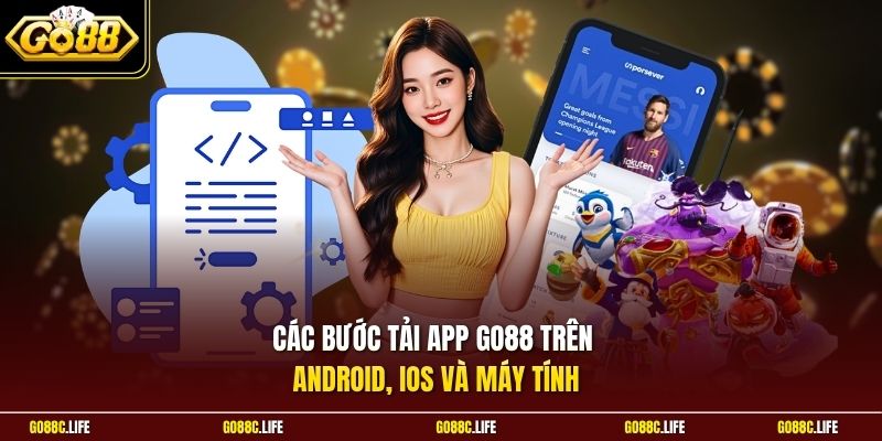 Các bước tải app GO88 trên Android, iOS và máy tính