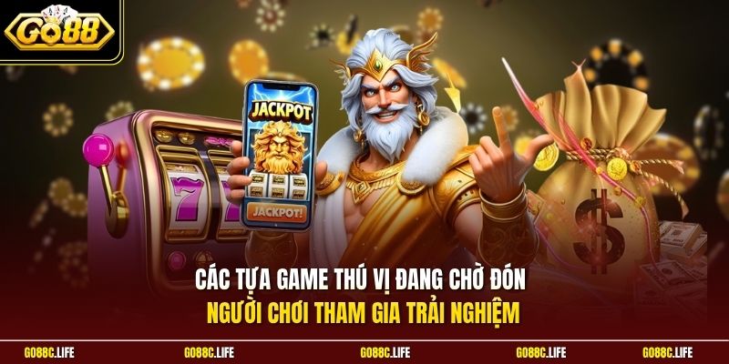 Các tựa game thú vị đang chờ đón người chơi tham gia trải nghiệm