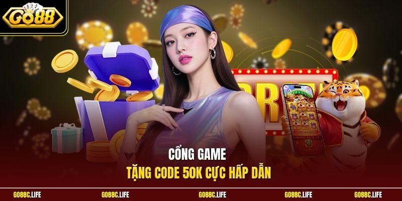Cổng game tặng code 50K cực hấp dẫn