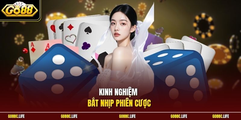 Kinh nghiệm bắt nhịp phiên cược