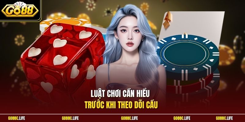 Luật chơi cần hiểu trước khi theo dõi cầu