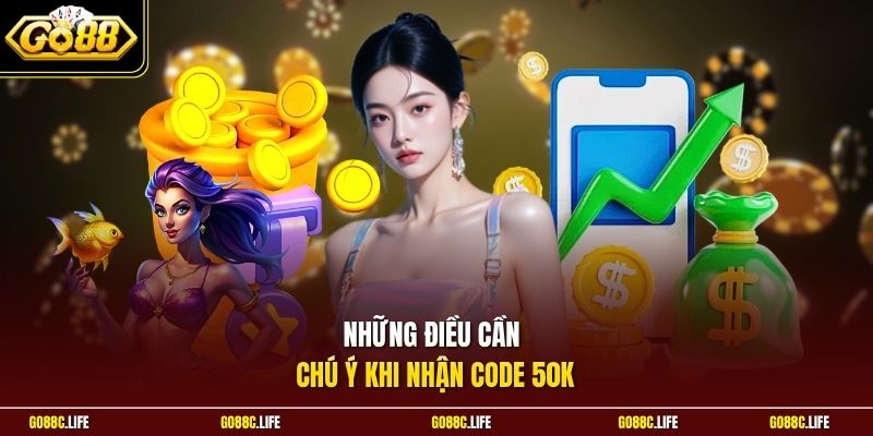 Những điều cần chú ý khi nhận Code 50K