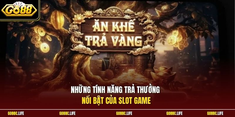 Những tính năng trả thưởng nổi bật của slot game