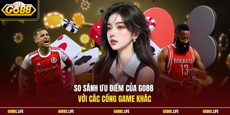 So sánh ưu điểm của GO88 với các cổng game khác