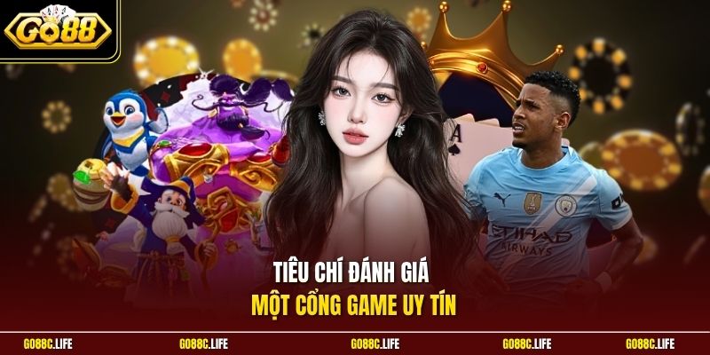 Tiêu chí đánh giá một cổng game uy tín