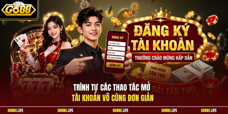 Trình tự các thao tác mở tài khoản vô cùng đơn giản
