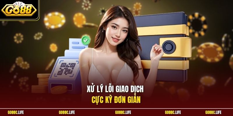 Xử lý lỗi giao dịch cực kỳ đơn giản